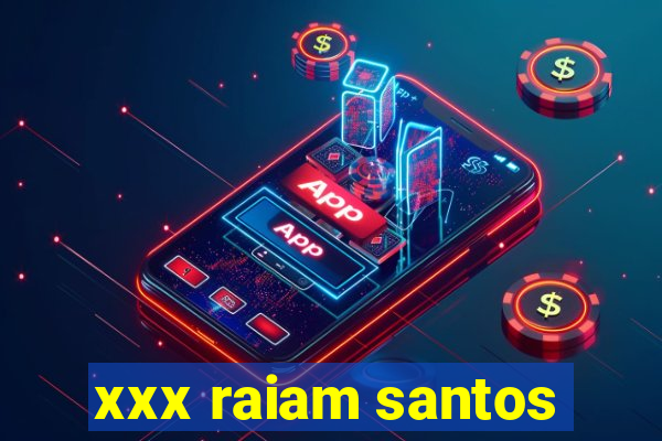 xxx raiam santos